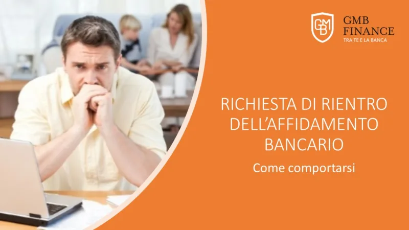 Richiesta di rientro dell’affidamento bancario: come comportarsi.