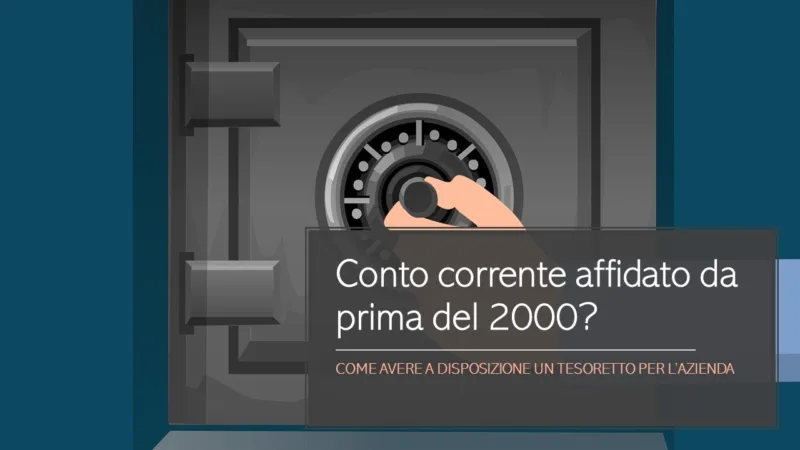 Conto corrente affidato da prima del 2000? Come avere a disposizione un tesoretto per l’azienda